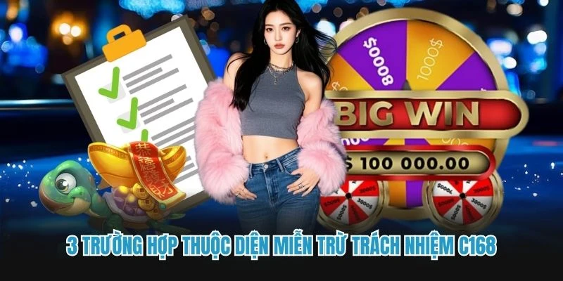 3 trường hợp thuộc diện miễn trừ trách nhiệm C168