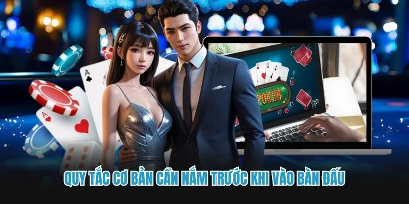 Quy tắc cơ bản cần nắm trước khi vào bàn đấu